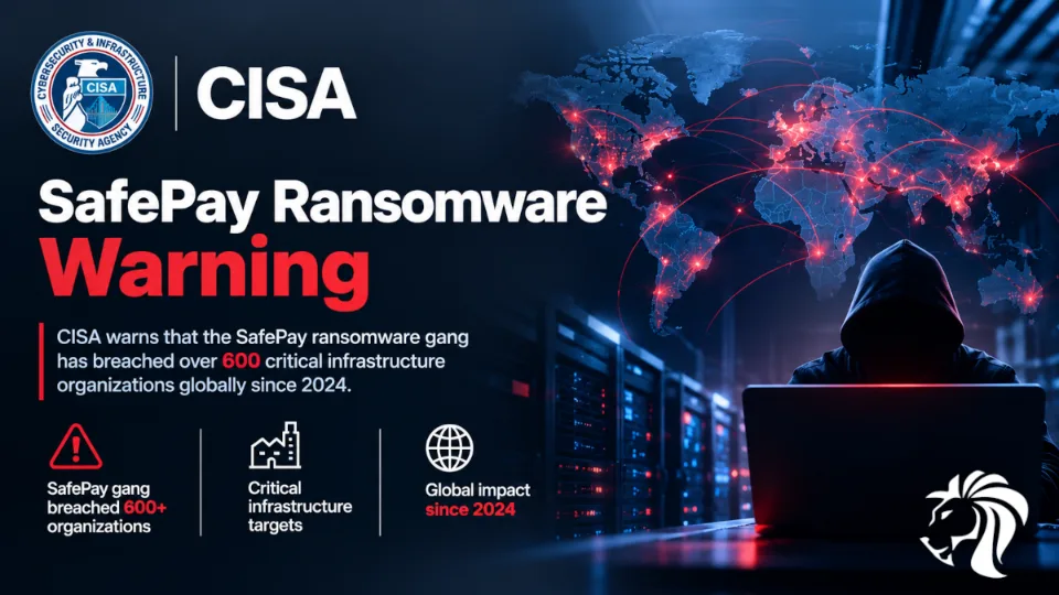 CISA on SafePay: 600 Victims, Five Old Vulnerabilities, and Your Backups Deleted First