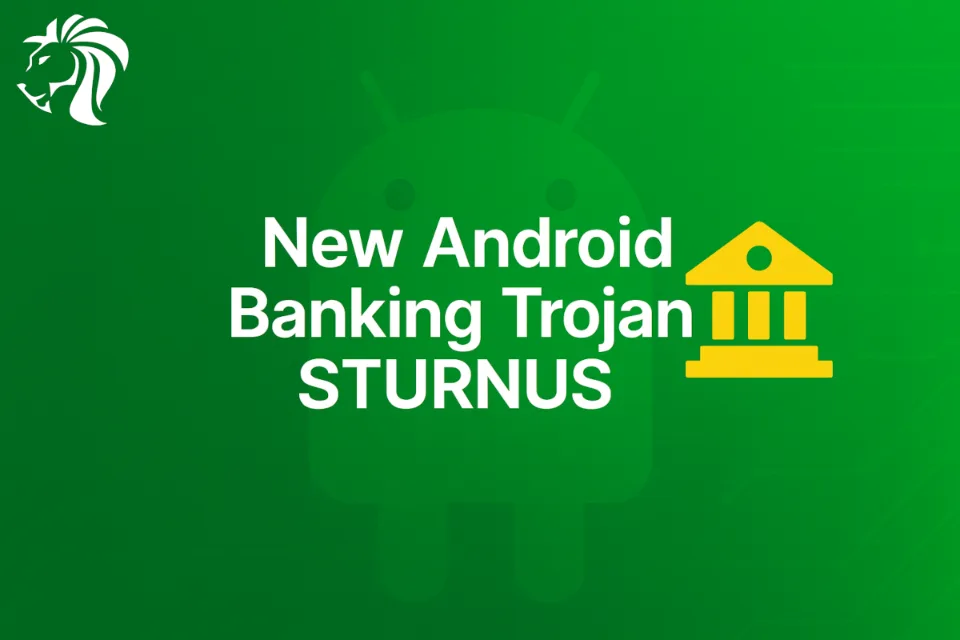 New Android Banking Trojan: STURNUS — Full Device Takeover, Encrypted Chats Exposed